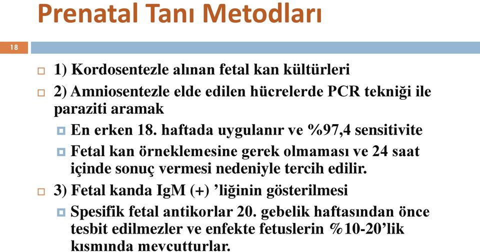 haftada uygulanır ve %97,4 sensitivite Fetal kan örneklemesine gerek olmaması ve 24 saat içinde sonuç vermesi