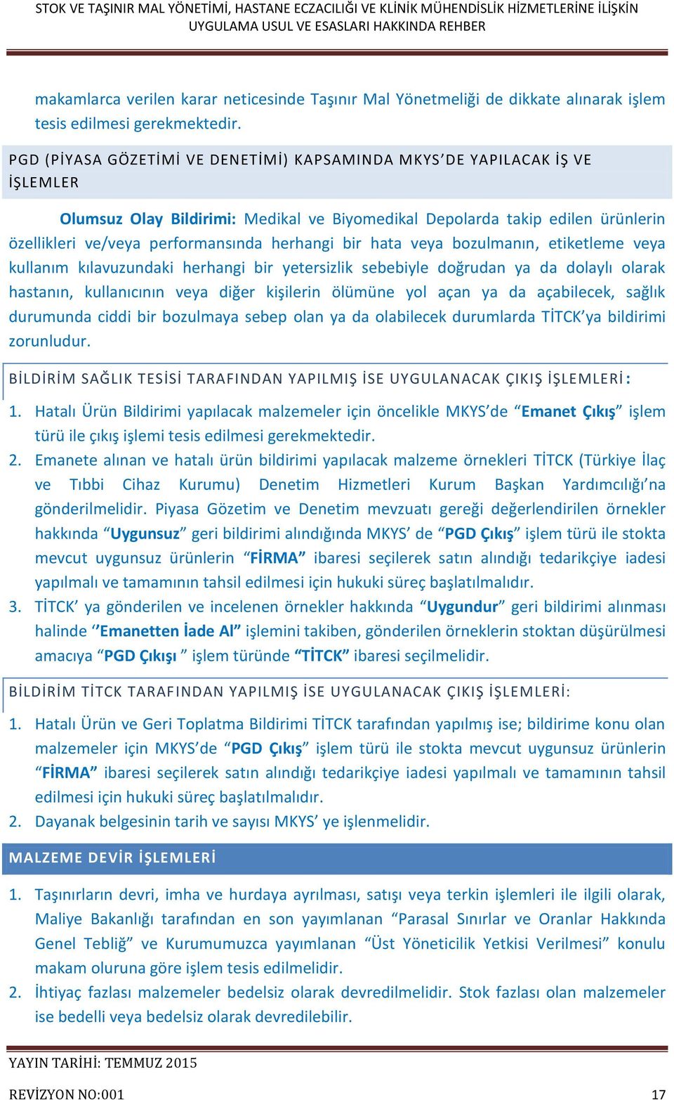 herhangi bir hata veya bozulmanın, etiketleme veya kullanım kılavuzundaki herhangi bir yetersizlik sebebiyle doğrudan ya da dolaylı olarak hastanın, kullanıcının veya diğer kişilerin ölümüne yol açan