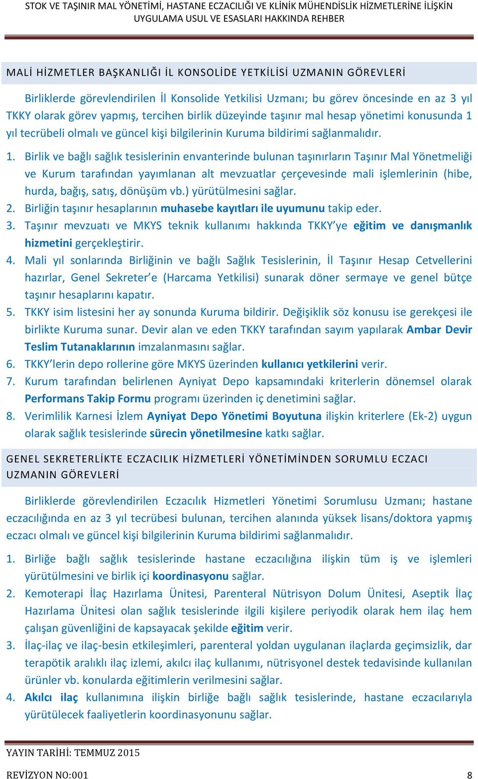 yıl tecrübeli olmalı ve güncel kişi bilgilerinin Kuruma bildirimi sağlanmalıdır. 1.