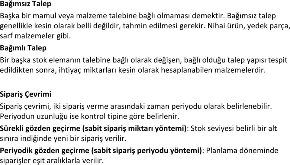 Bağımlı Talep Bir başka stok elemanın talebine bağlı olarak değişen, bağlı olduğu talep yapısı tespit edildikten sonra, ihtiyaç miktarları kesin olarak hesaplanabilen malzemelerdir.