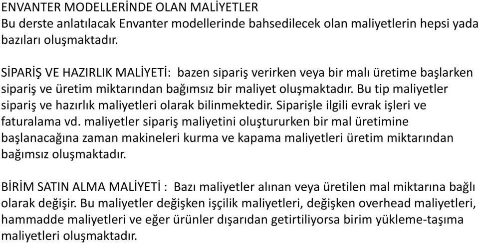 Bu tip maliyetler sipariş ve hazırlık maliyetleri olarak bilinmektedir. Siparişle ilgili evrak işleri ve faturalama vd.