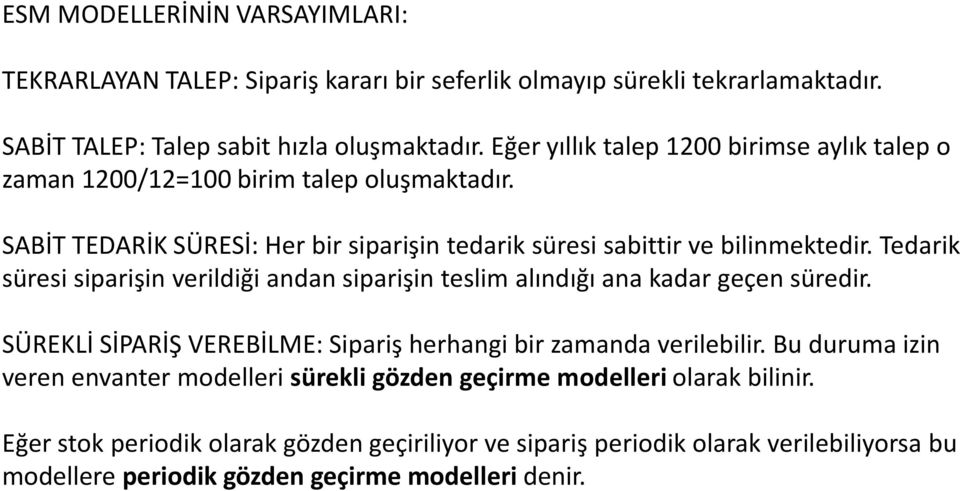 Tedarik süresi siparişin verildiği andan siparişin teslim alındığı ana kadar geçen süredir. SÜREKLİ SİPARİŞ VEREBİLME: Sipariş herhangi bir zamanda verilebilir.