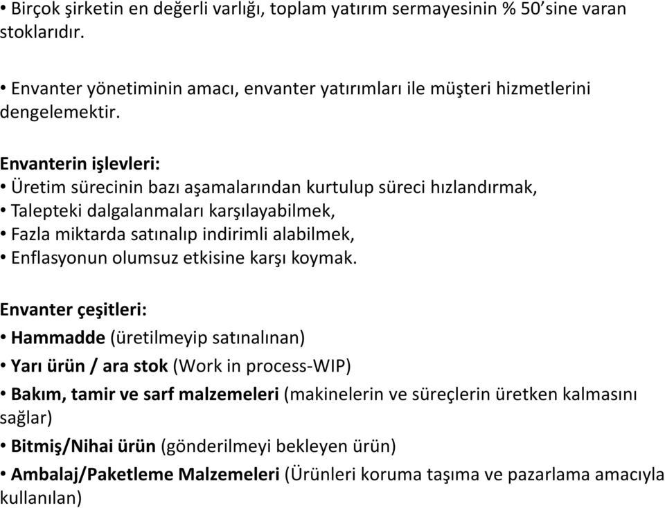 Envanterin işlevleri: Üretim sürecinin bazı aşamalarından kurtulup süreci hızlandırmak, Talepteki dalgalanmaları karşılayabilmek, Fazla miktarda satınalıp indirimli alabilmek,