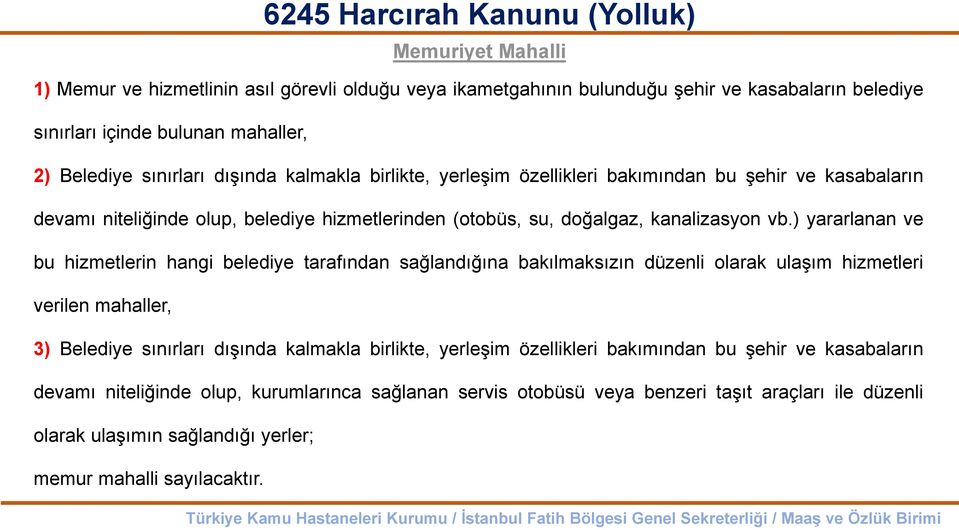 ) yararlanan ve bu hizmetlerin hangi belediye tarafından sağlandığına bakılmaksızın düzenli olarak ulaşım hizmetleri verilen mahaller, 3) Belediye sınırları dışında kalmakla birlikte,