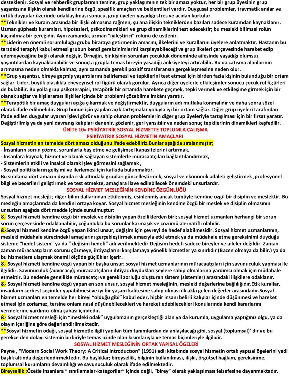 Duygusal problemler, travmatik anılar ve örtük duygular üzerinde odaklaşılması sonucu, grup üyeleri yaşadığı stres ve acıdan kurtulur.