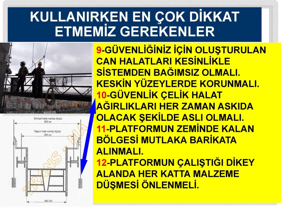 10-GÜVENLİK ÇELİK HALAT AĞIRLIKLARI HER ZAMAN ASKIDA OLACAK ŞEKİLDE ASLI OLMALI.