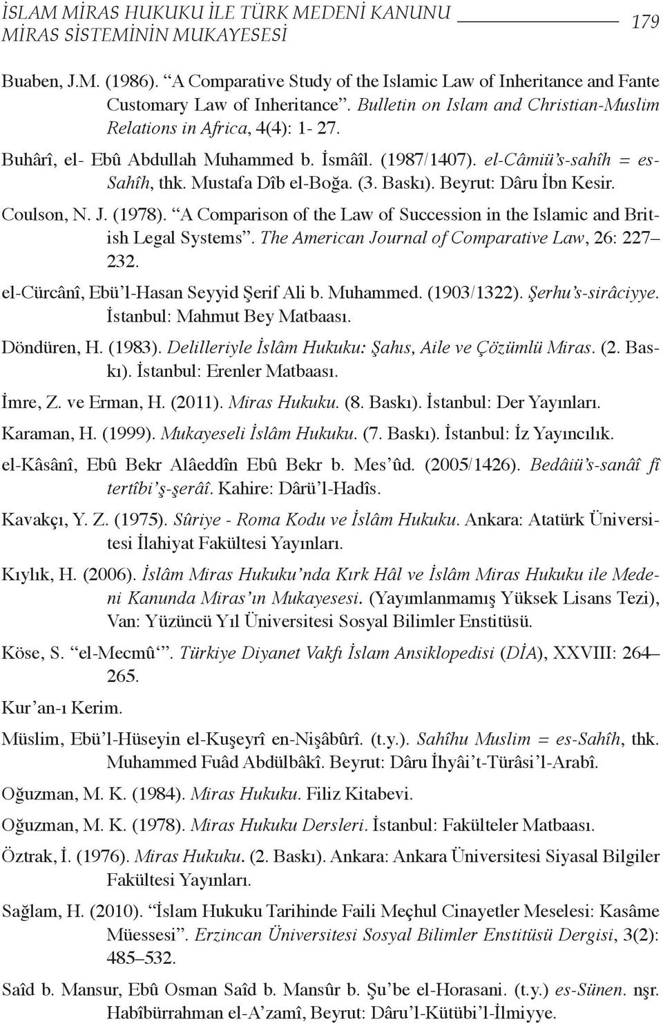 Beyrut: Dâru İbn Kesir. Coulson, N. J. (1978). A Comparison of the Law of Succession in the Islamic and British Legal Systems. The American Journal of Comparative Law, 26: 227 232.