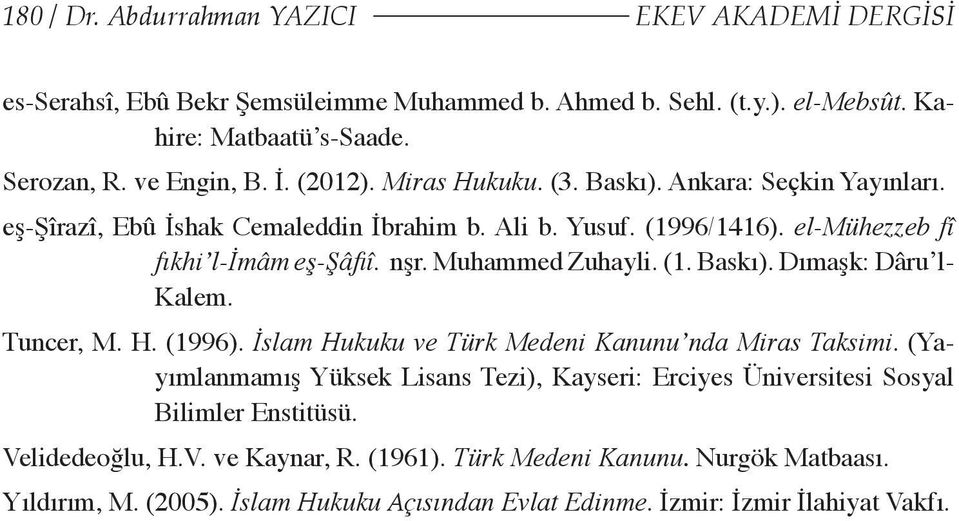 Muhammed Zuhayli. (1. Baskı). Dımaşk: Dâru l- Kalem. Tuncer, M. H. (1996). İslam Hukuku ve Türk Medeni Kanunu nda Miras Taksimi.