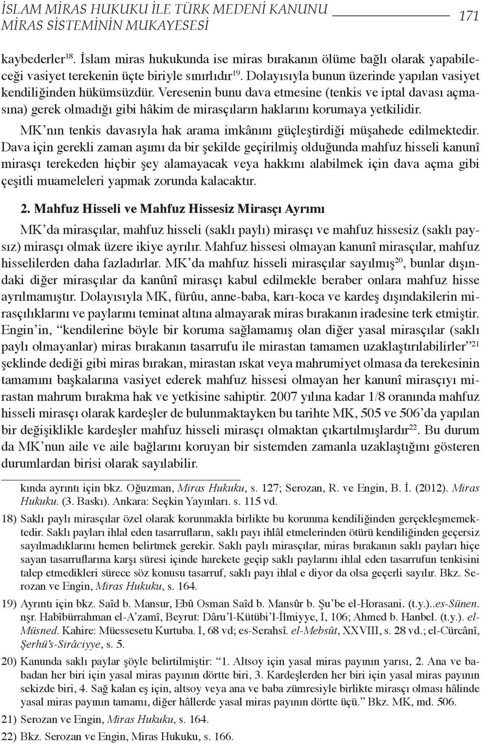 Veresenin bunu dava etmesine (tenkis ve iptal davası açmasına) gerek olmadığı gibi hâkim de mirasçıların haklarını korumaya yetkilidir.