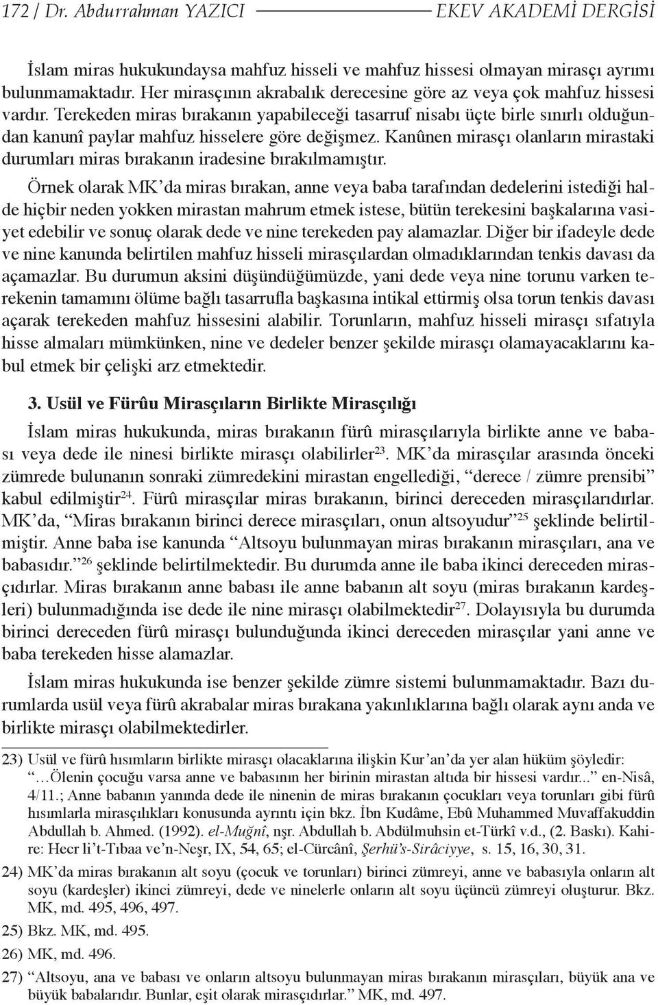 Terekeden miras bırakanın yapabileceği tasarruf nisabı üçte birle sınırlı olduğundan kanunî paylar mahfuz hisselere göre değişmez.