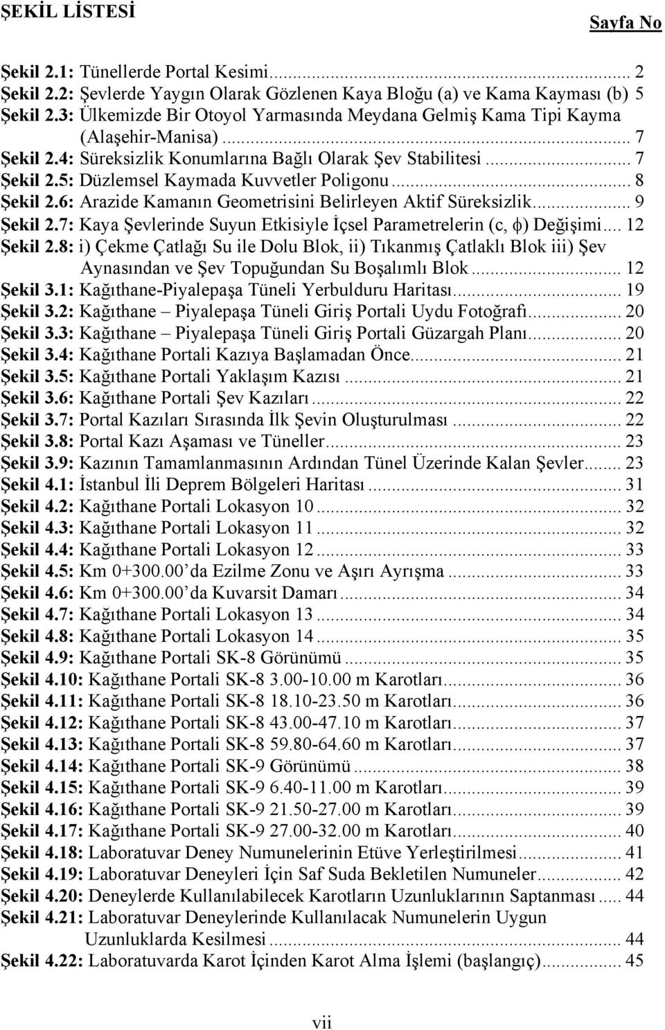 .. 8 Şekil 2.6: Arazide Kamanın Geometrisini Belirleyen Aktif Süreksizlik... 9 Şekil 2.7: Kaya Şevlerinde Suyun Etkisiyle İçsel Parametrelerin (c, φ) Değişimi... 12 Şekil 2.