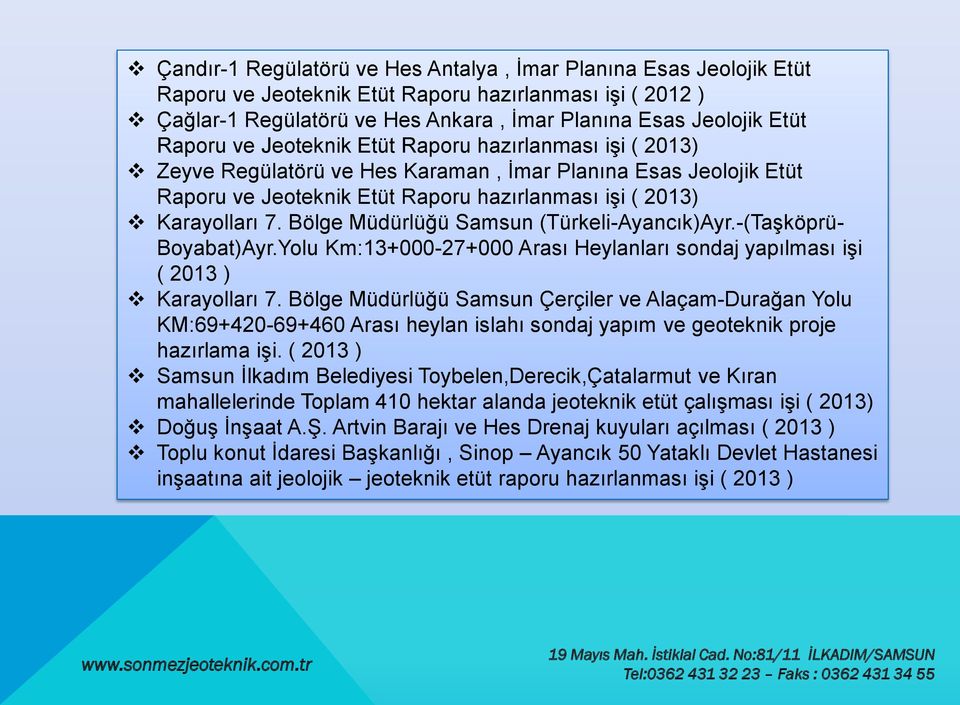 Bölge Müdürlüğü Samsun (Türkeli-Ayancık)Ayr.-(Taşköprü- Boyabat)Ayr.Yolu Km:13+000-27+000 Arası Heylanları sondaj yapılması işi ( 2013 ) Karayolları 7.