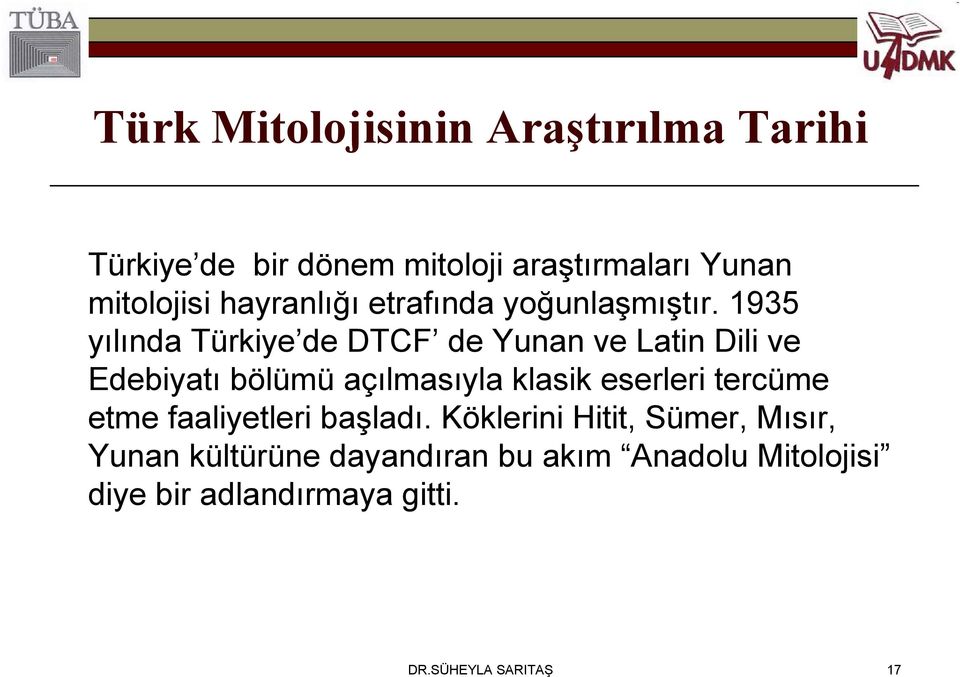 1935 yılında Türkiye de DTCF de Yunan ve Latin Dili ve Edebiyatı bölümü açılmasıyla klasik