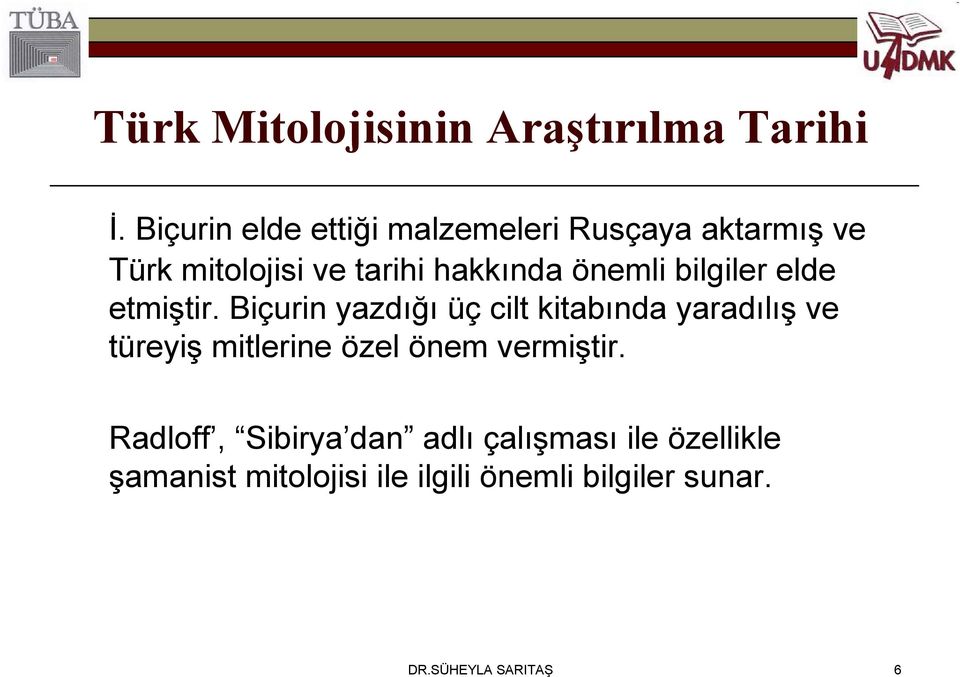 Biçurin yazdığı üç cilt kitabında yaradılış ve türeyiş mitlerine özel önem