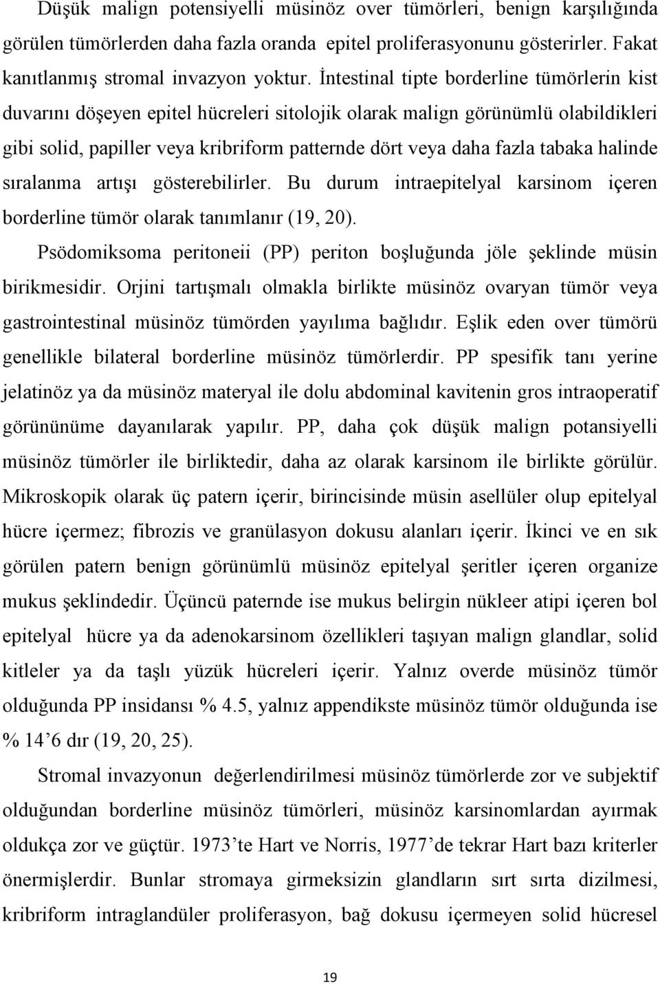 tabaka halinde sıralanma artışı gösterebilirler. Bu durum intraepitelyal karsinom içeren borderline tümör olarak tanımlanır (19, 20).