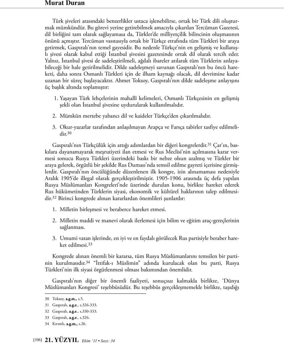 Tercüman vasıtasıyla ortak bir Türkçe etrafında tüm Türkleri bir araya getirmek, Gaspıralı nın temel gayesidir.