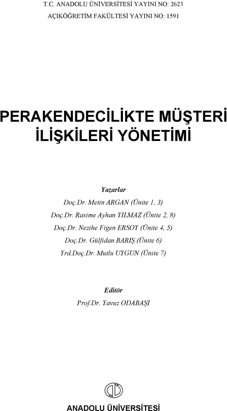 Dr. Rasime Ayhan YILMAZ (Ünite 2, 8) Doç.Dr. Nezihe Figen ERSOY (Ünite 4, 5) Doç.Dr. Gülfidan BARIŞ (Ünite 6) Yrd.