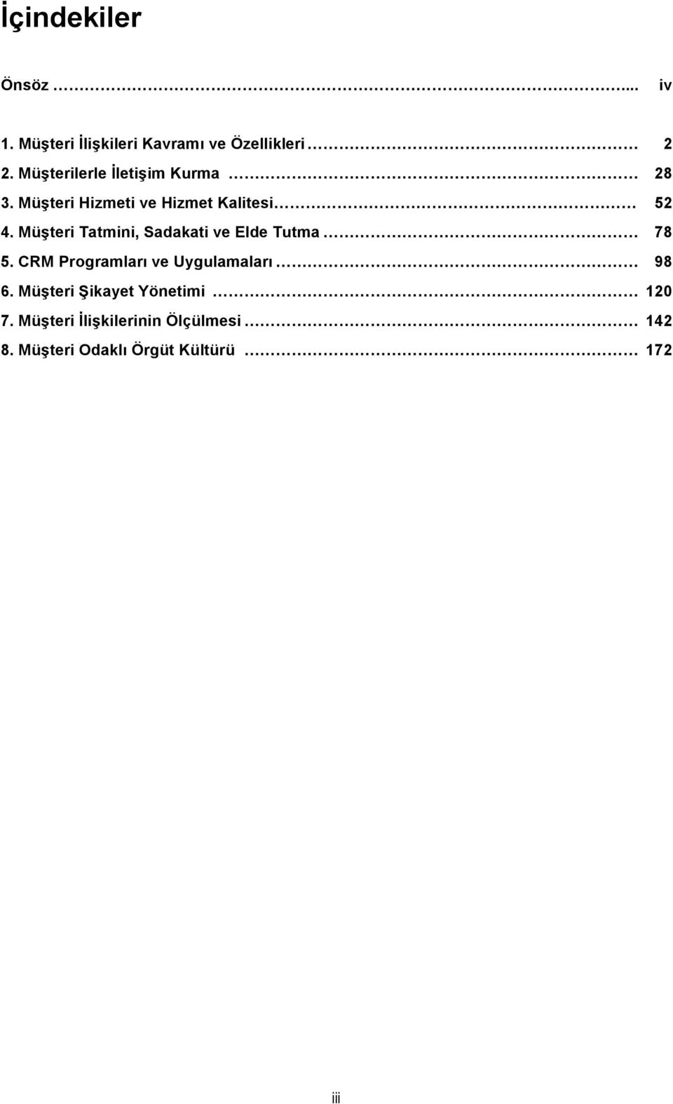 Müşteri Tatmini, Sadakati ve Elde Tutma 78 5. CRM Programları ve Uygulamaları 98 6.