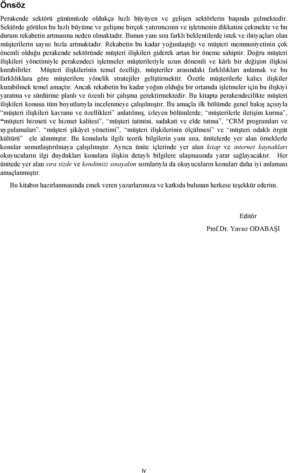 Bunun yanı sıra farklı beklentilerde istek ve ihtiyaçları olan müşterilerin sayısı hızla artmaktadır.