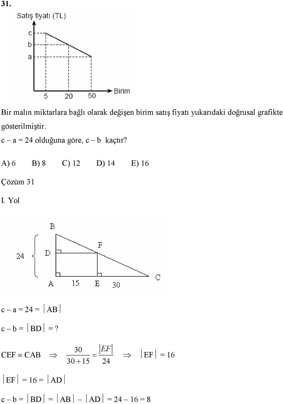 c a = 4 olduğuna göre, c b kaçtır? A) 6 B) 8 C) D) 4 E) 6 Çözüm I.