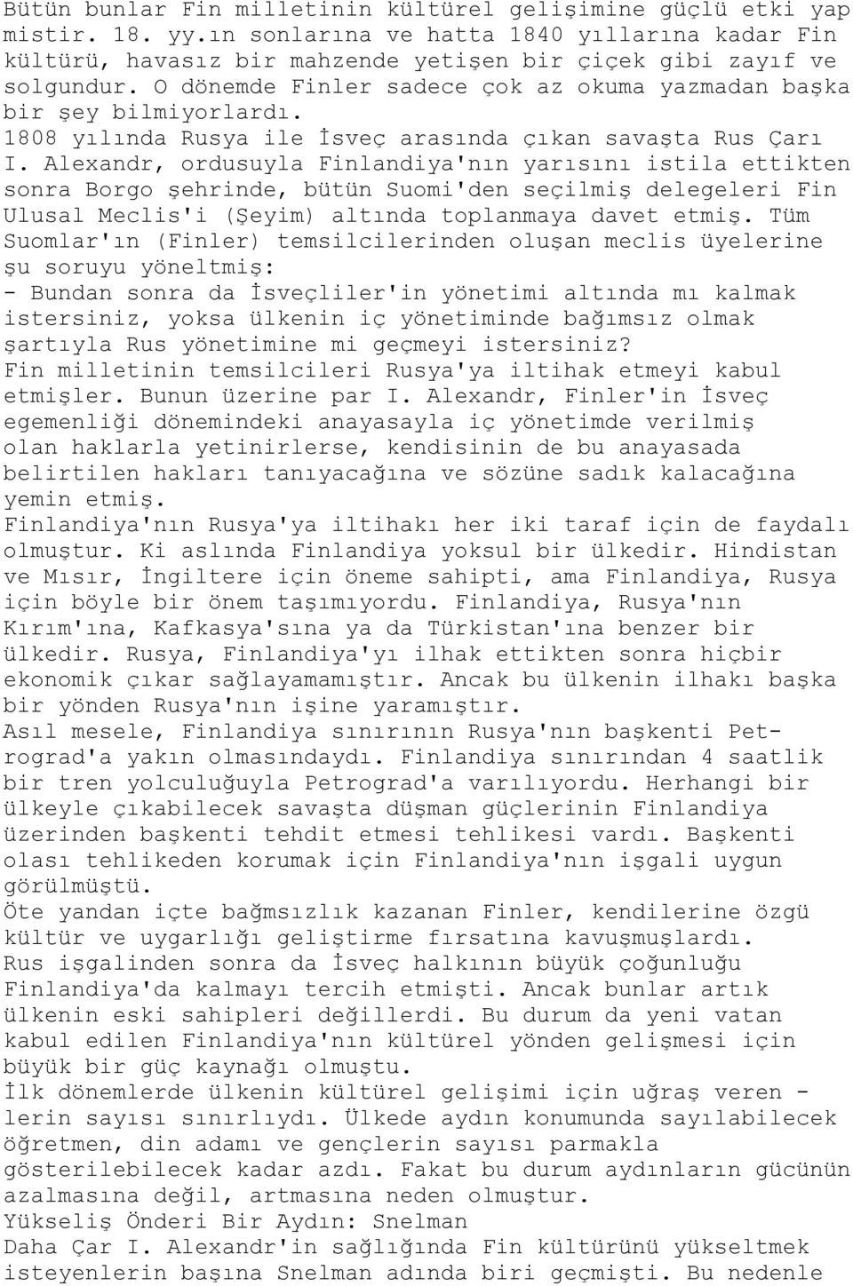 Alexandr, ordusuyla Finlandiya'nın yarısını istila ettikten sonra Borgo şehrinde, bütün Suomi'den seçilmiş delegeleri Fin Ulusal Meclis'i (Şeyim) altında toplanmaya davet etmiş.