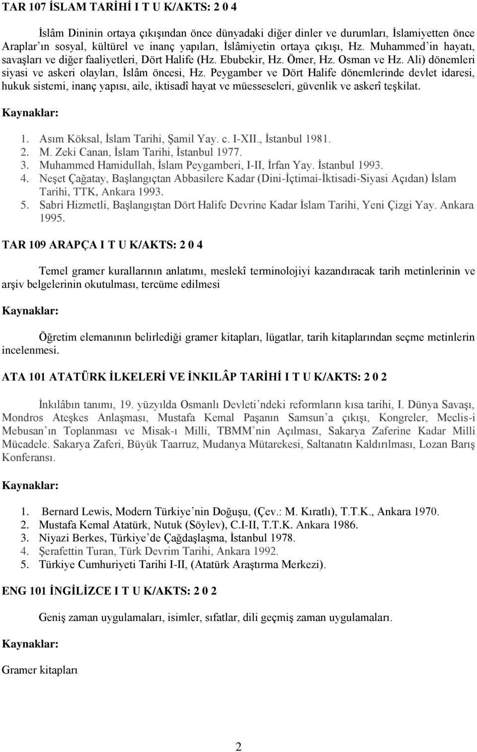 Peygamber ve Dört Halife dönemlerinde devlet idaresi, hukuk sistemi, inanç yapısı, aile, iktisadî hayat ve müesseseleri, güvenlik ve askerî teşkilat. 1. Asım Köksal, İslam Tarihi, Şamil Yay. c. I-XII.