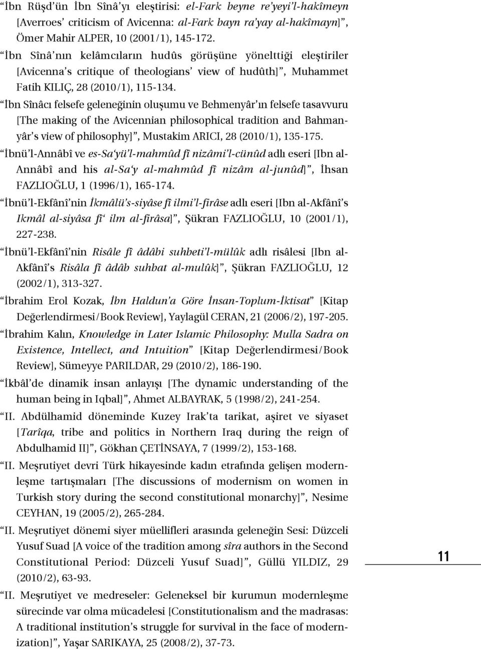 İbn Sînâcı felsefe geleneğinin oluşumu ve Behmenyâr ın felsefe tasavvuru [the making of the Avicennian philosophical tradition and Bahmanyâr s view of philosophy], Mustakim ARICI, 28 (2010/1),