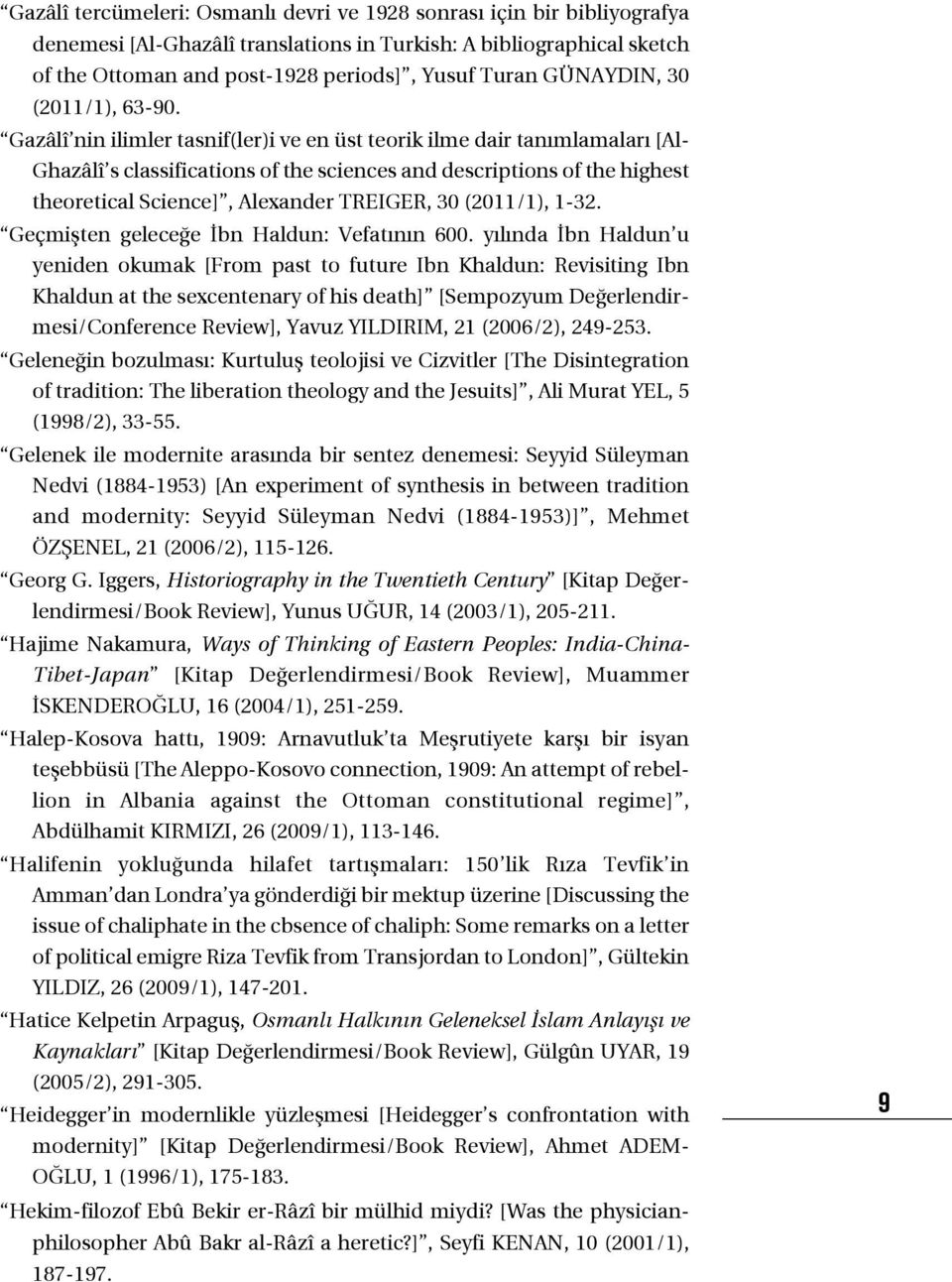 Gazâlî nin ilimler tasnif(ler)i ve en üst teorik ilme dair tanımlamaları [Al- Ghazâlî s classifications of the sciences and descriptions of the highest theoretical Science], Alexander treiger, 30