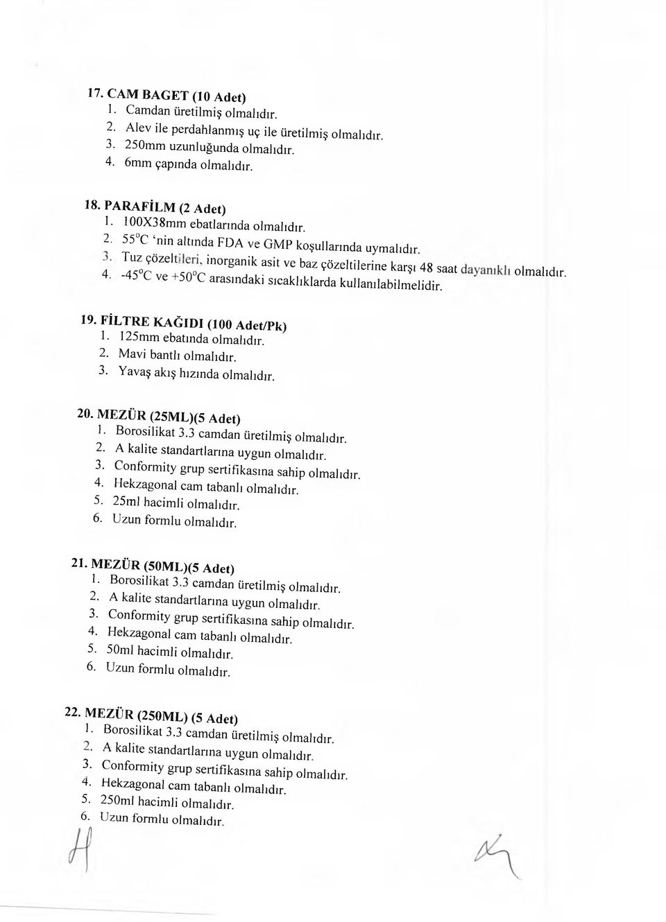 19. FİLTRE KAĞIDI (100 Adet/Pk) 1 125mm ebatında olmalıdır. 2. Mavi bantlı olmalıdır. 3. Yavaş akış hızında olmalıdır. 20. MEZÜR (25M L)(5 Adet) 5. 25ml hacimli olmalıdır. 21.