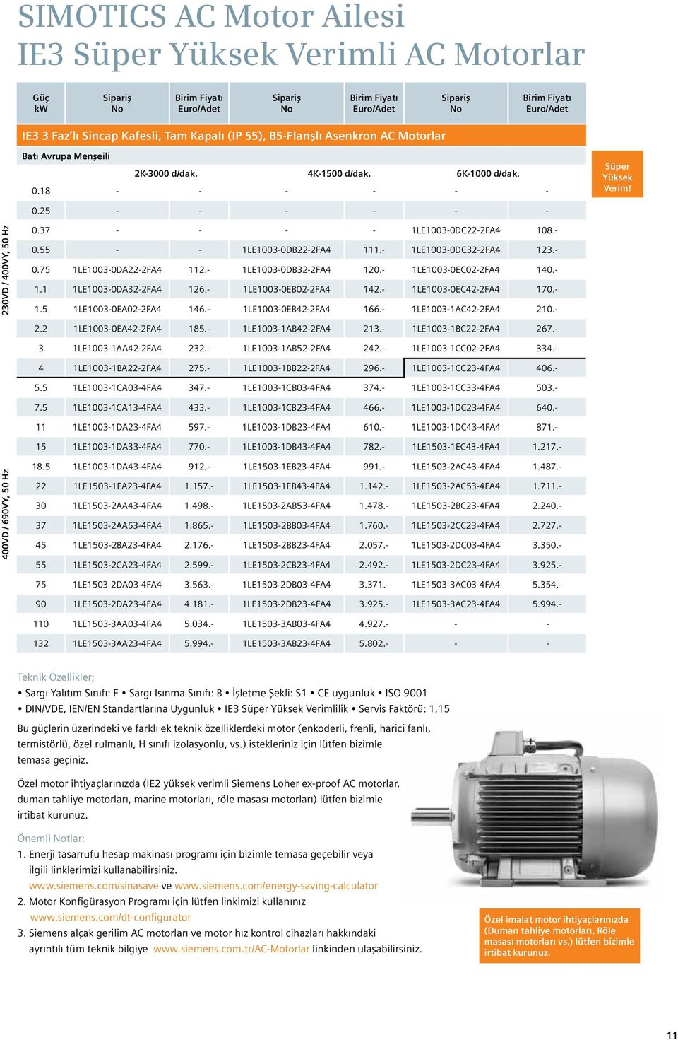 - 1LE1003-0DC32-2FA4 123.- 0.75 1LE1003-0DA22-2FA4 112.- 1LE1003-0DB32-2FA4 120.- 1LE1003-0EC02-2FA4 140.- 1.1 1LE1003-0DA32-2FA4 126.- 1LE1003-0EB02-2FA4 142.- 1LE1003-0EC42-2FA4 170.- 1.5 1LE1003-0EA02-2FA4 146.