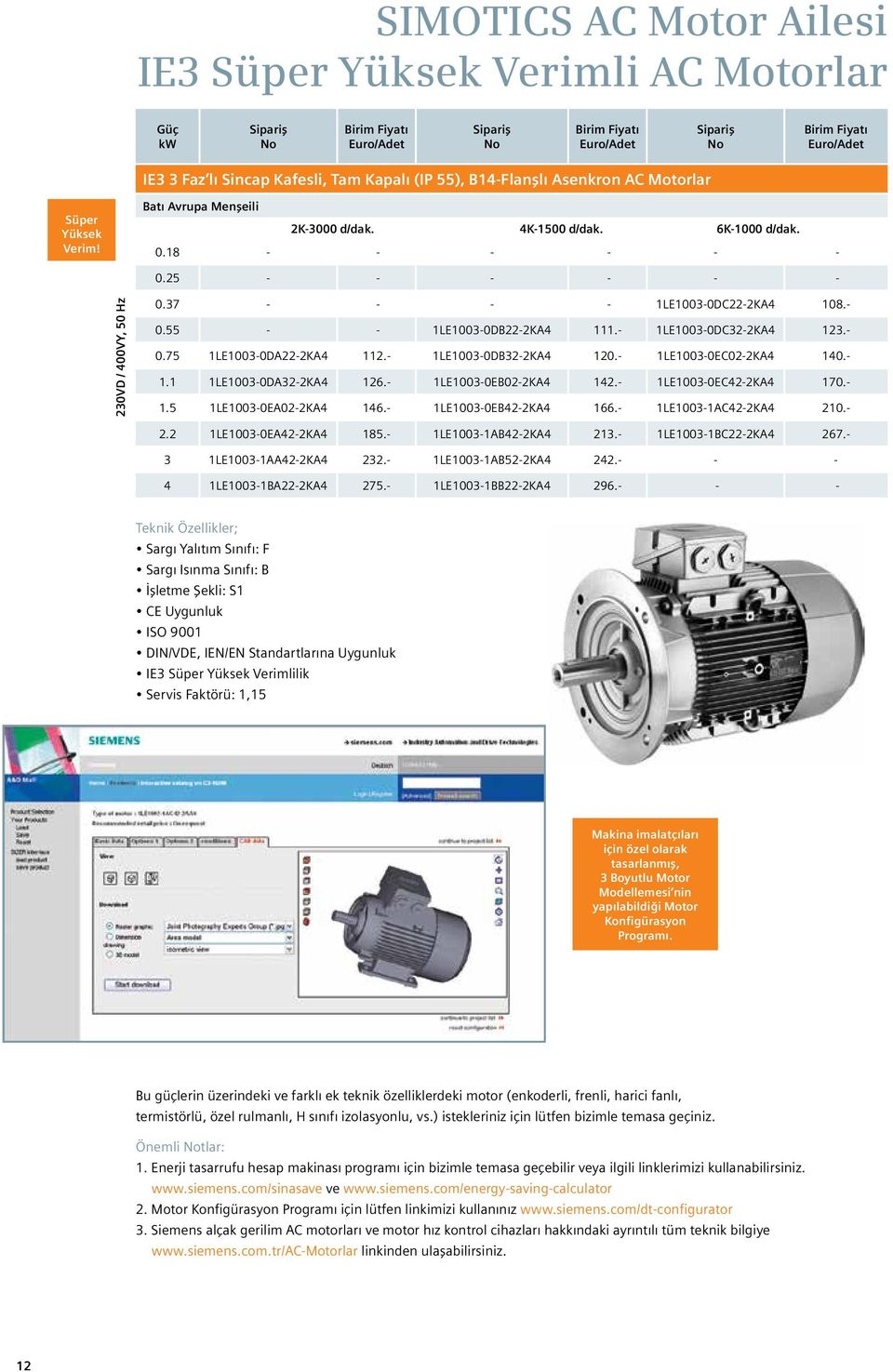 - 1LE1003-0DC32-2KA4 123.- 0.75 1LE1003-0DA22-2KA4 112.- 1LE1003-0DB32-2KA4 120.- 1LE1003-0EC02-2KA4 140.- 1.1 1LE1003-0DA32-2KA4 126.- 1LE1003-0EB02-2KA4 142.- 1LE1003-0EC42-2KA4 170.- 1.5 1LE1003-0EA02-2KA4 146.