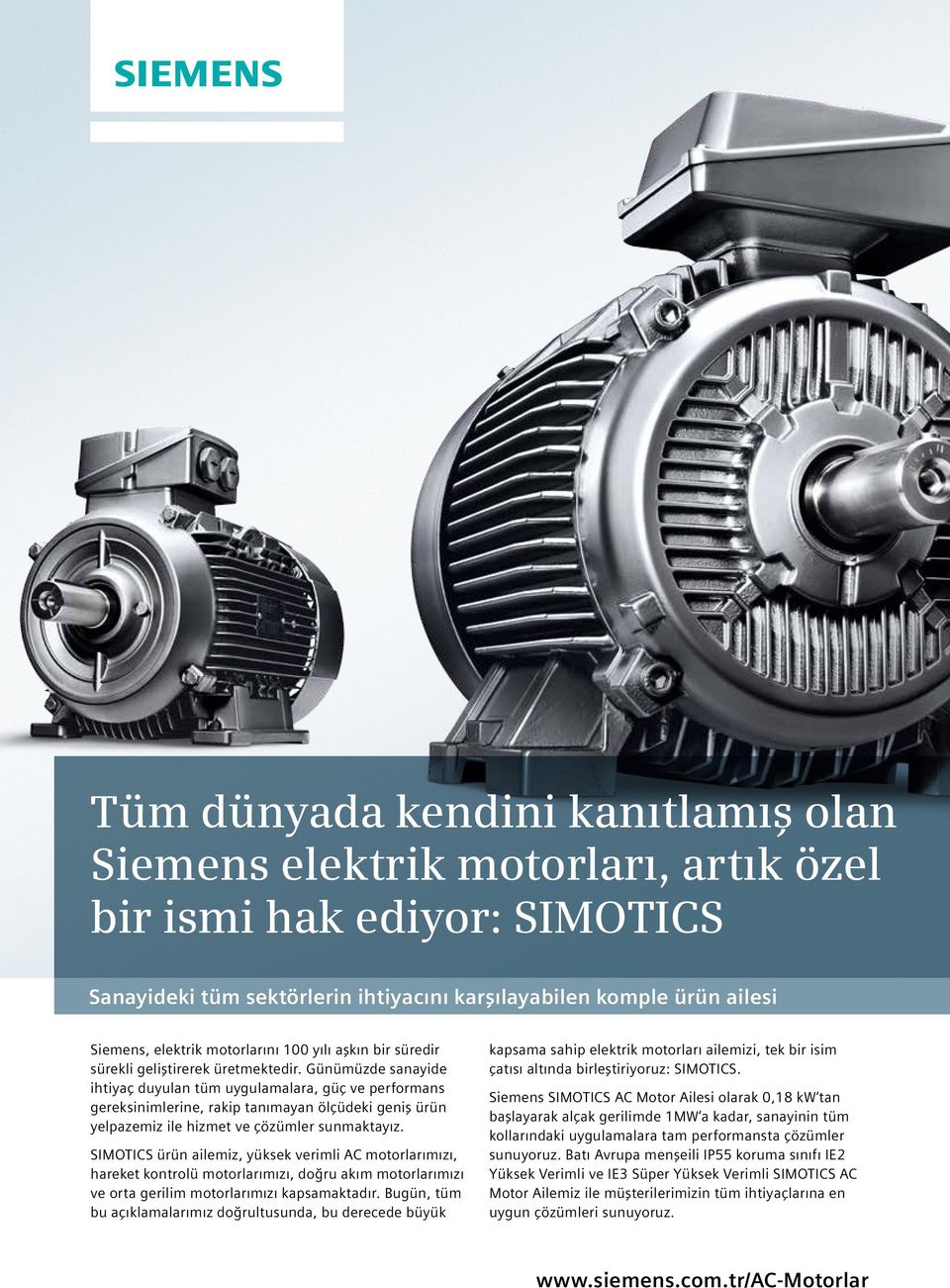 Günümüzde sanayide ihtiyaç duyulan tüm uygulamalara, güç ve performans gereksinimlerine, rakip tanımayan ölçüdeki geniş ürün yelpazemiz ile hizmet ve çözümler sunmaktayız.