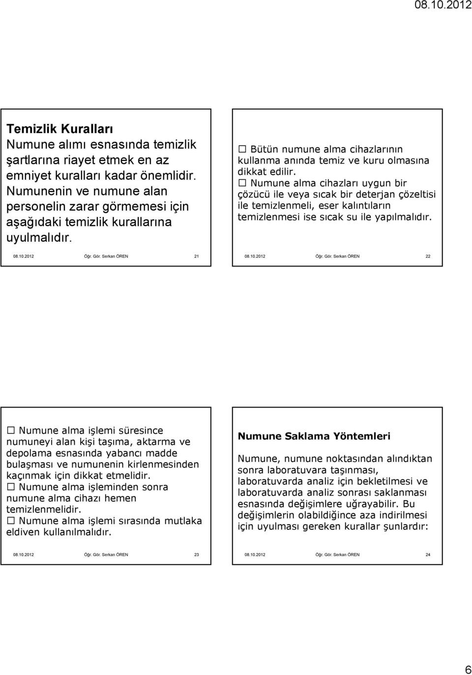 Numune alma cihazları uygun bir çözücü ile veya sıcak bir deterjan çözeltisi ile temizlenmeli, eser kalıntıların temizlenmesi ise sıcak su ile yapılmalıdır. 08.10.2012 Öğr. Gör.