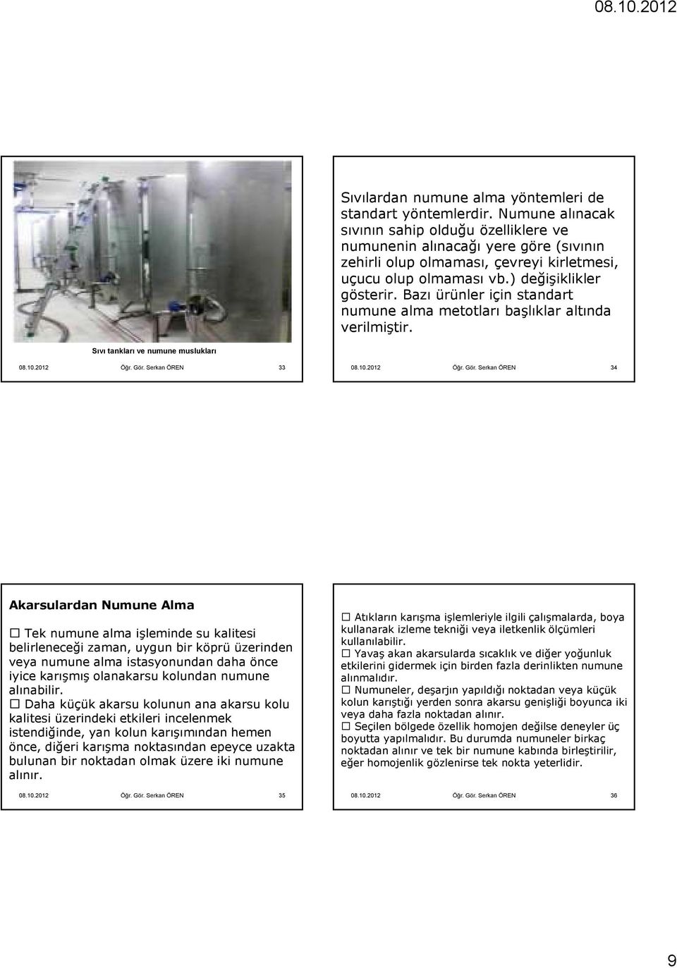 Bazı ürünler için standart numune alma metotları başlıklar altında verilmiştir. Sıvı tankları ve numune muslukları 08.10.2012 Öğr. Gör.