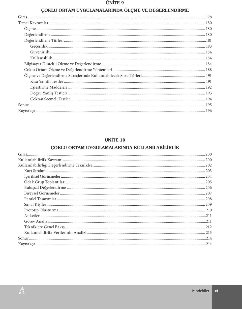 .. 192 Doğru Yanlış Testleri... 193 Çoktan Seçmeli Testler... 194 Sonuç... 195 Kaynakça... 196 Giriş...200 Kullanılabilirlik Kavramı...200 Kullanılabilirliği Değerlendirme Teknikleri.