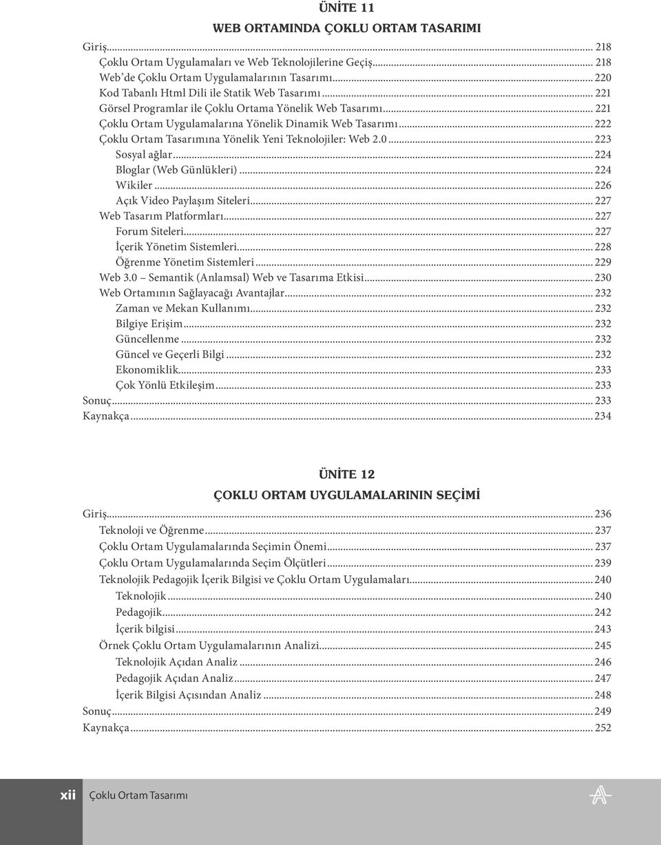 .. 223 Sosyal ağlar... 224 Bloglar (Web Günlükleri)... 224 Wikiler... 226 Açık Video Paylaşım Siteleri... 227 Web Tasarım Platformları... 227 Forum Siteleri... 227 İçerik Yönetim Sistemleri.
