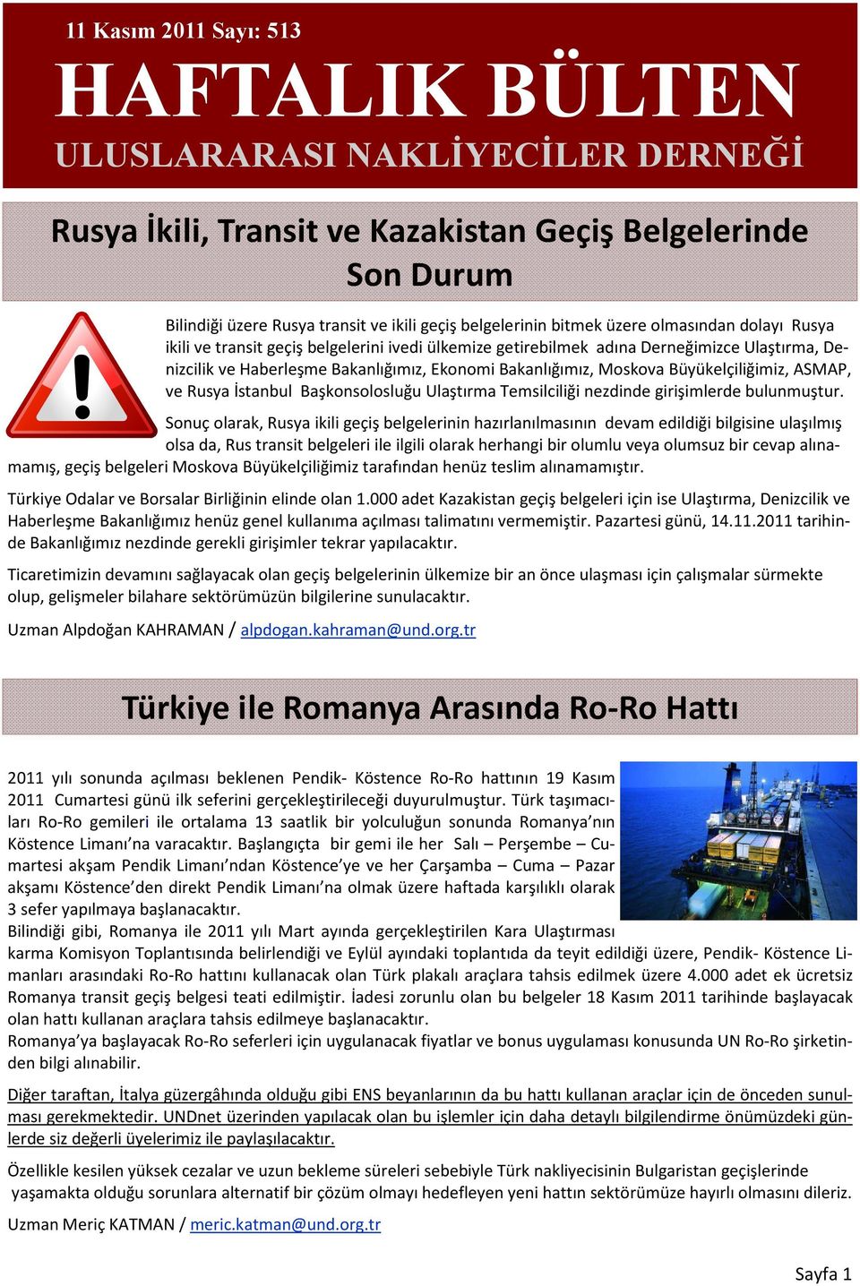 Büyükelçiliğimiz, ASMAP, ve Rusya İstanbul Başkonsolosluğu Ulaştırma Temsilciliği nezdinde girişimlerde bulunmuştur.