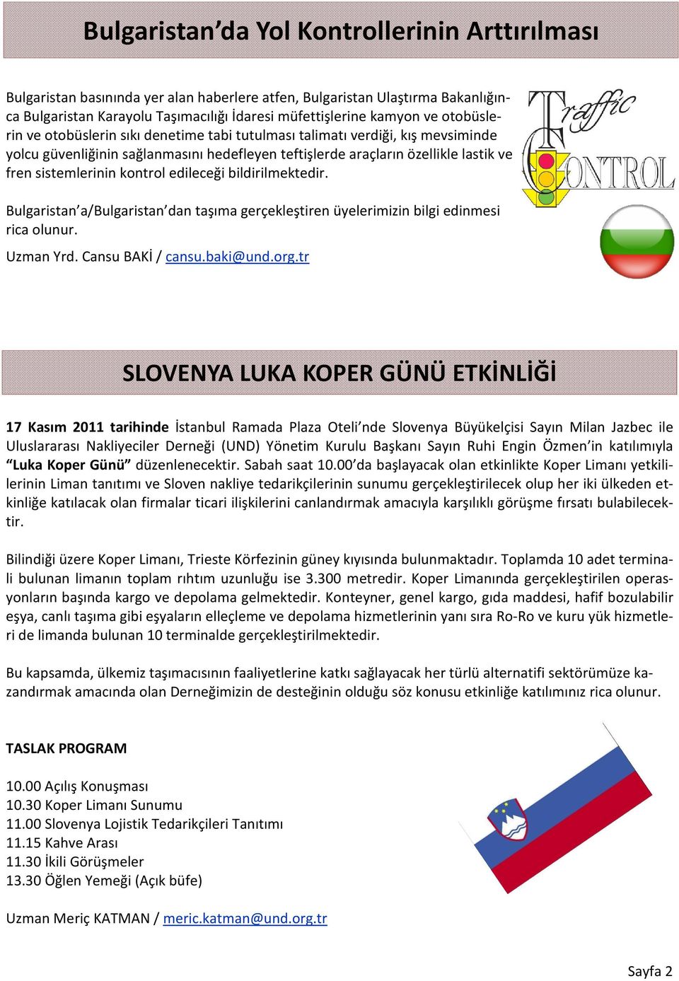 kontrol edileceği bildirilmektedir. Bulgaristan a/bulgaristan dan taşıma gerçekleştiren üyelerimizin bilgi edinmesi rica olunur. Uzman Yrd. Cansu BAKİ / cansu.baki@und.org.