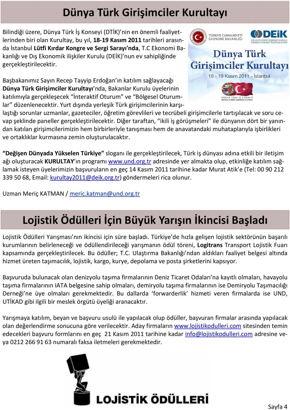 Başbakanımız Sayın Recep Tayyip Erdoğan ın katılım sağlayacağı Dünya Türk Girişimciler Kurultayı nda, Bakanlar Kurulu üyelerinin katılımıyla gerçekleşecek İnteraktif Oturum ve Bölgesel Oturumlar