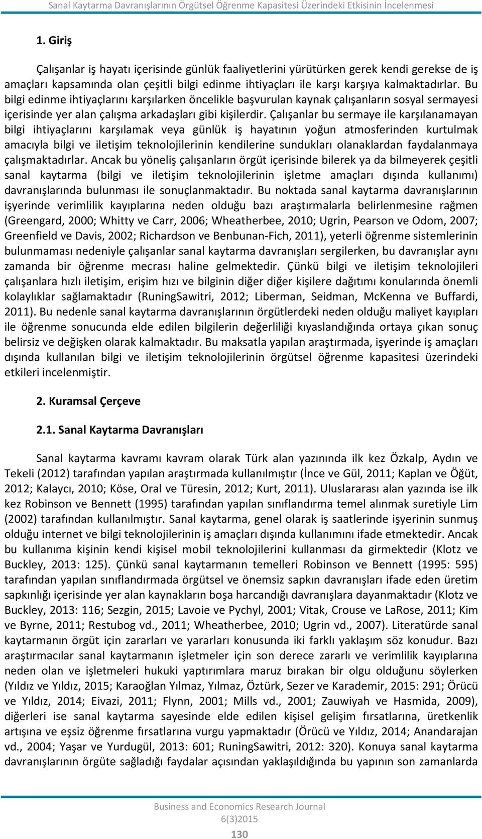 Bu bilgi edinme ihtiyaçlarını karşılarken öncelikle başvurulan kaynak çalışanların sosyal sermayesi içerisinde yer alan çalışma arkadaşları gibi kişilerdir.