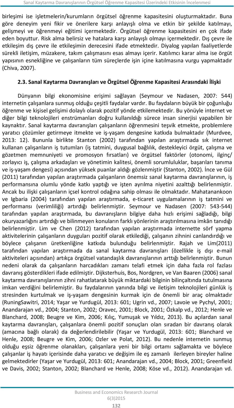 Risk alma belirsiz ve hatalara karşı anlayışlı olmayı içermektedir. Dış çevre ile etkileşim dış çevre ile etkileşimin derecesini ifade etmektedir.