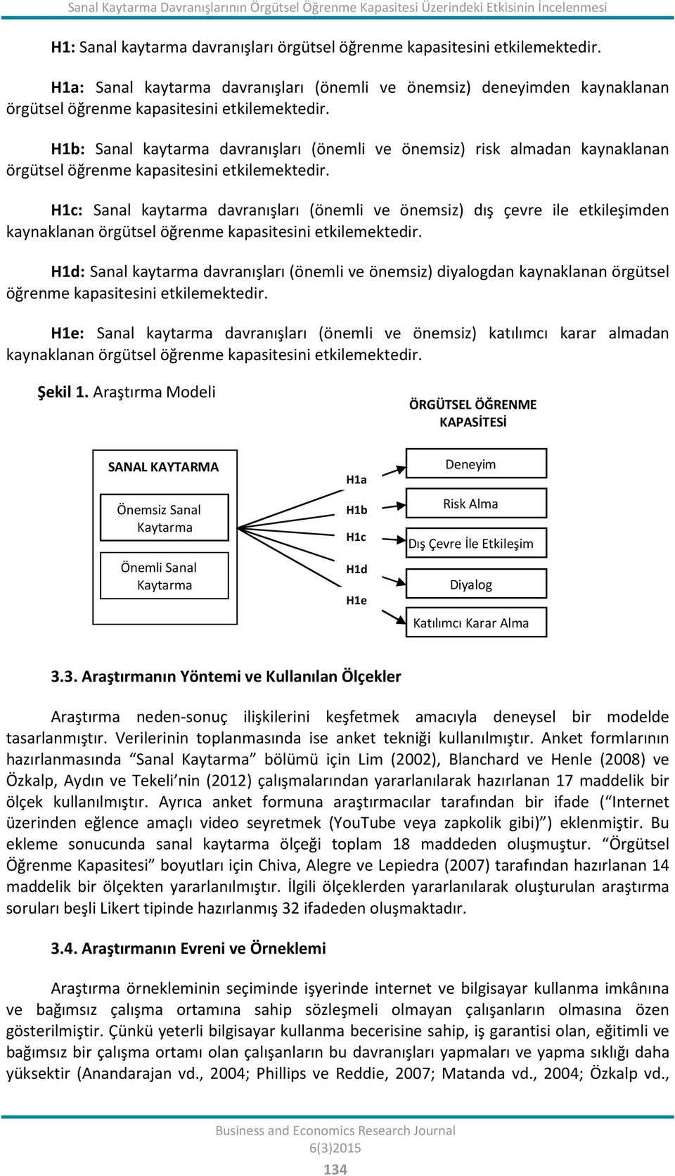 H1b: Sanal kaytarma davranışları (önemli ve önemsiz) risk almadan kaynaklanan örgütsel öğrenme kapasitesini etkilemektedir.