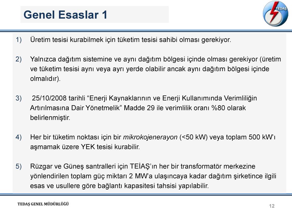 3) 25/10/2008 tarihli Enerji Kaynaklarının ve Enerji Kullanımında Verimliliğin Artırılmasına Dair Yönetmelik Madde 29 ile verimlilik oranı %80 olarak belirlenmiştir.