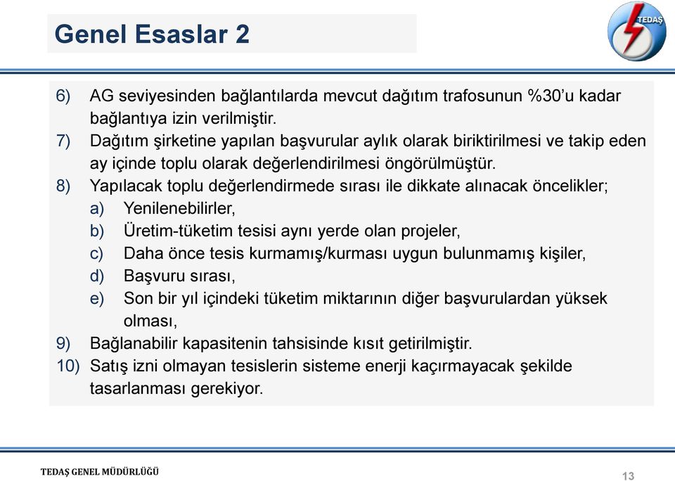 8) Yapılacak toplu değerlendirmede sırası ile dikkate alınacak öncelikler; a) Yenilenebilirler, b) Üretim-tüketim tesisi aynı yerde olan projeler, c) Daha önce tesis