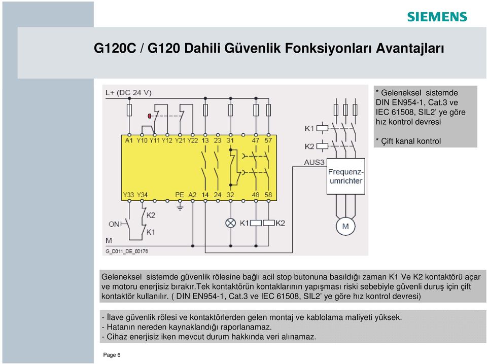 kontaktörü açar ve motoru enerjisiz bırakır.tek kontaktörün kontaklarının yapı ması riski sebebiyle güvenli duru için çift kontaktör kullanılır. ( DIN EN954-1, Cat.