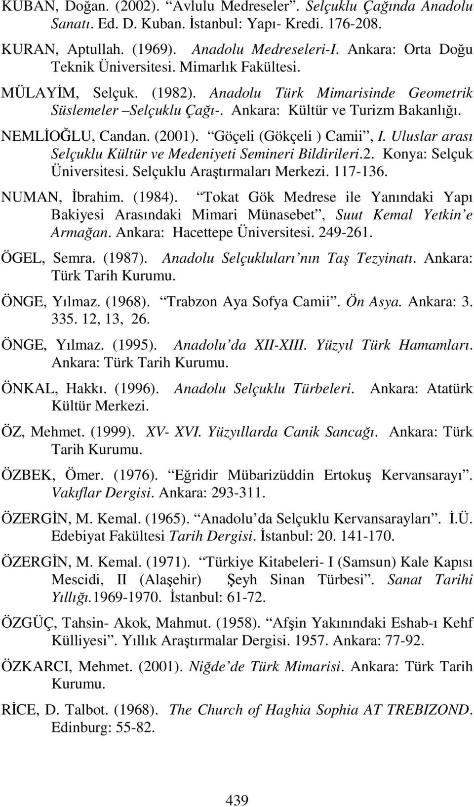 (2001). Göçeli (Gökçeli ) Camii, I. Uluslar arası Selçuklu Kültür ve Medeniyeti Semineri Bildirileri.2. Konya: Selçuk Üniversitesi. Selçuklu Araştırmaları Merkezi. 117-136. NUMAN, İbrahim. (1984).