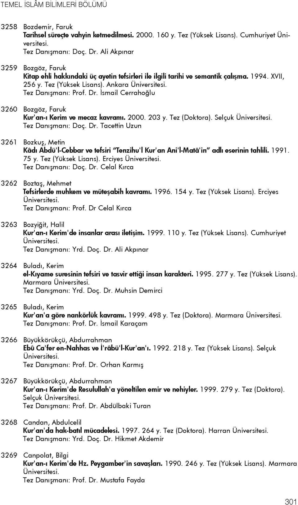 Ankara 3260 Bozgoz, Faruk Kur'an-i Kerim ve mecaz kavrami. 2000. 203 y. Tez (Doktora). Selcuk Tez Danijmani: Doc. Dr.