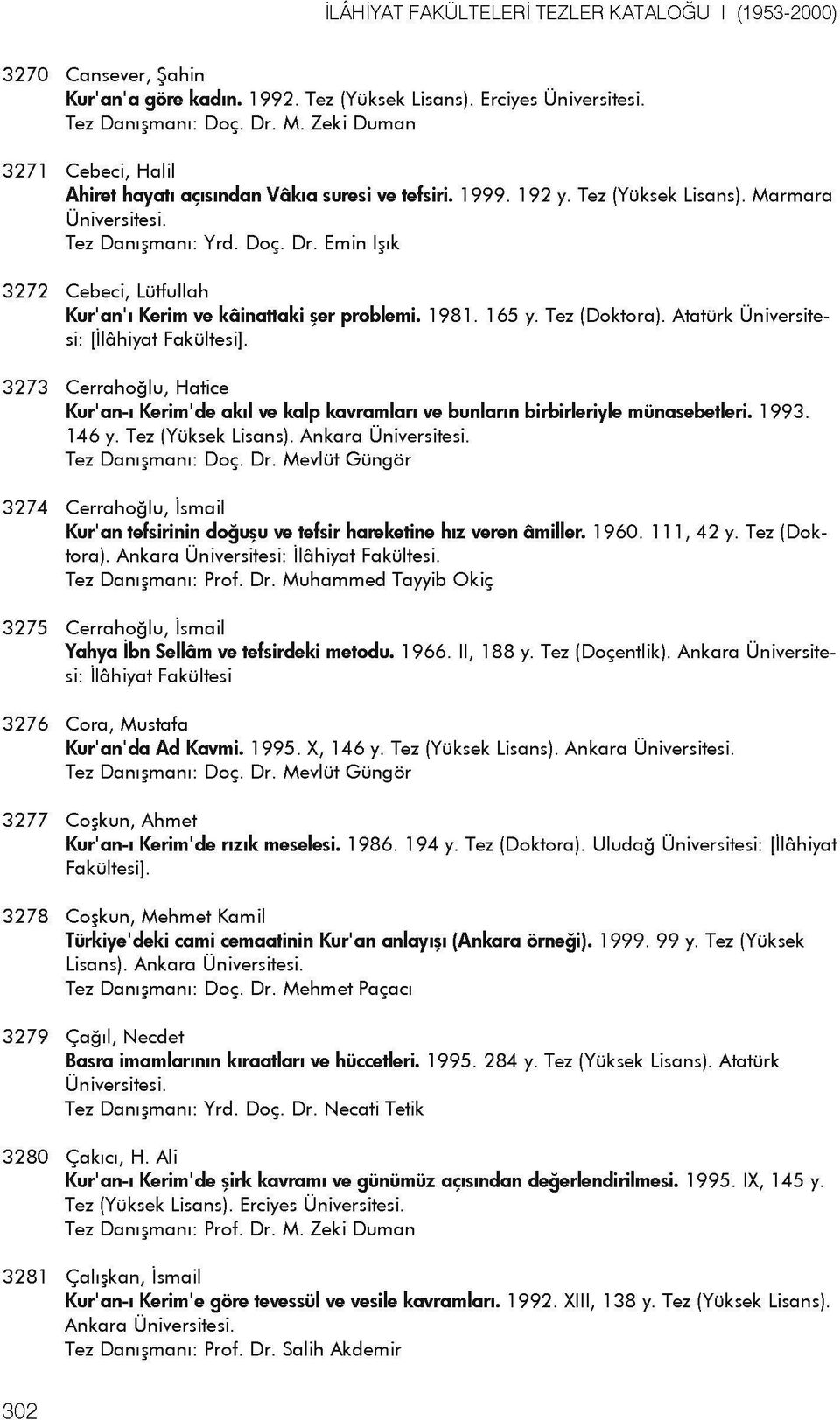 Emin l ik 3272 Cebeci, Lutfullah Kur'an'i Kerim ve kainattaki ser problemi. 1981. 1 65 y. Tez (Doktora). Ataturk Universitesi: [llahiyat Fakultesi].