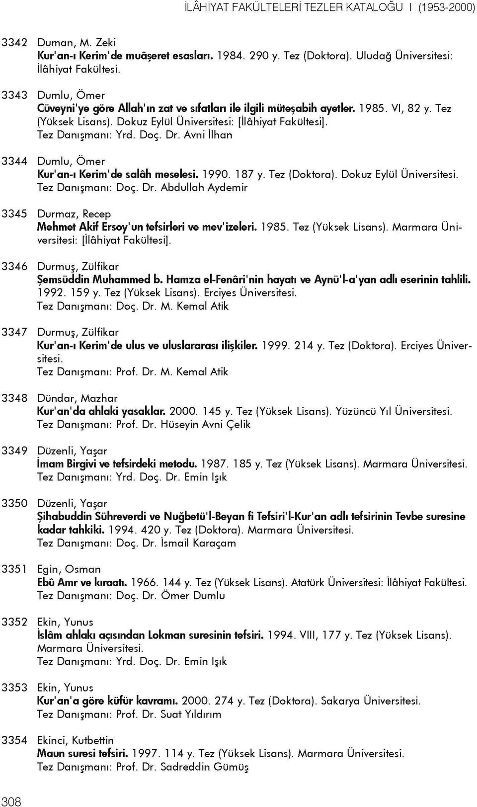 Dr. Avni llhan 3344 Dumlu, Omer Kur'an-i Kerim'de salah meselesi. 1990. 1 87 y. Tez (Doktora). Dokuz Eylul Tez Danijmani: Doc. Dr.