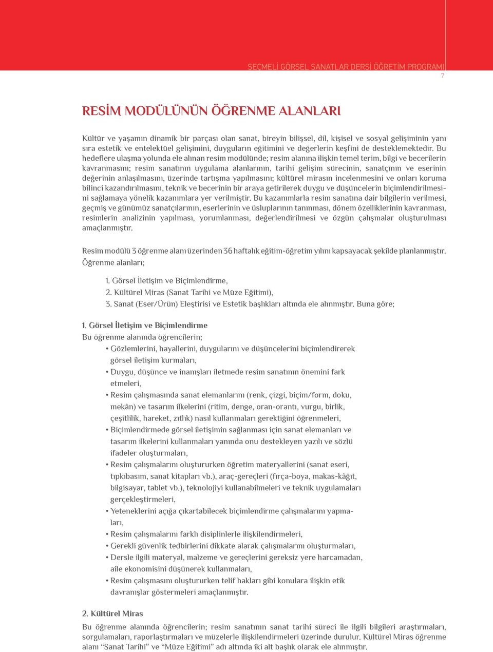 Bu hedeflere ulaşma yolunda ele alınan resim modülünde; resim alanına ilişkin temel terim, bilgi ve becerilerin kavranmasını; resim sanatının uygulama alanlarının, tarihi gelişim sürecinin,